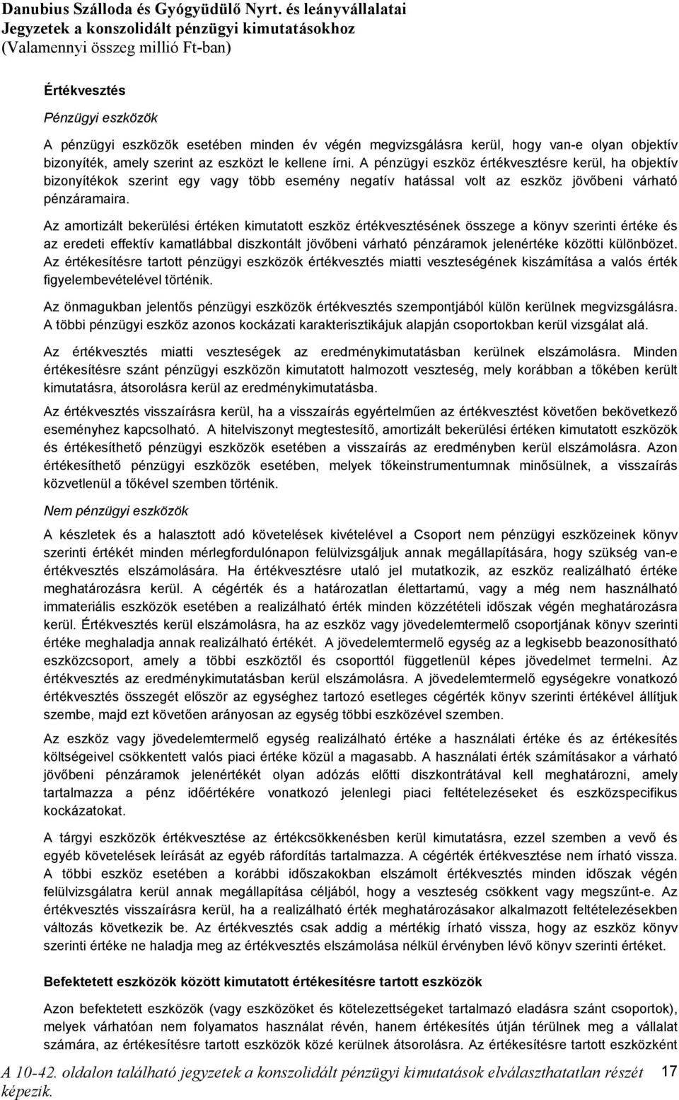 Az amortizált bekerülési értéken kimutatott eszköz értékvesztésének összege a könyv szerinti értéke és az eredeti effektív kamatlábbal diszkontált jövőbeni várható pénzáramok jelenértéke közötti