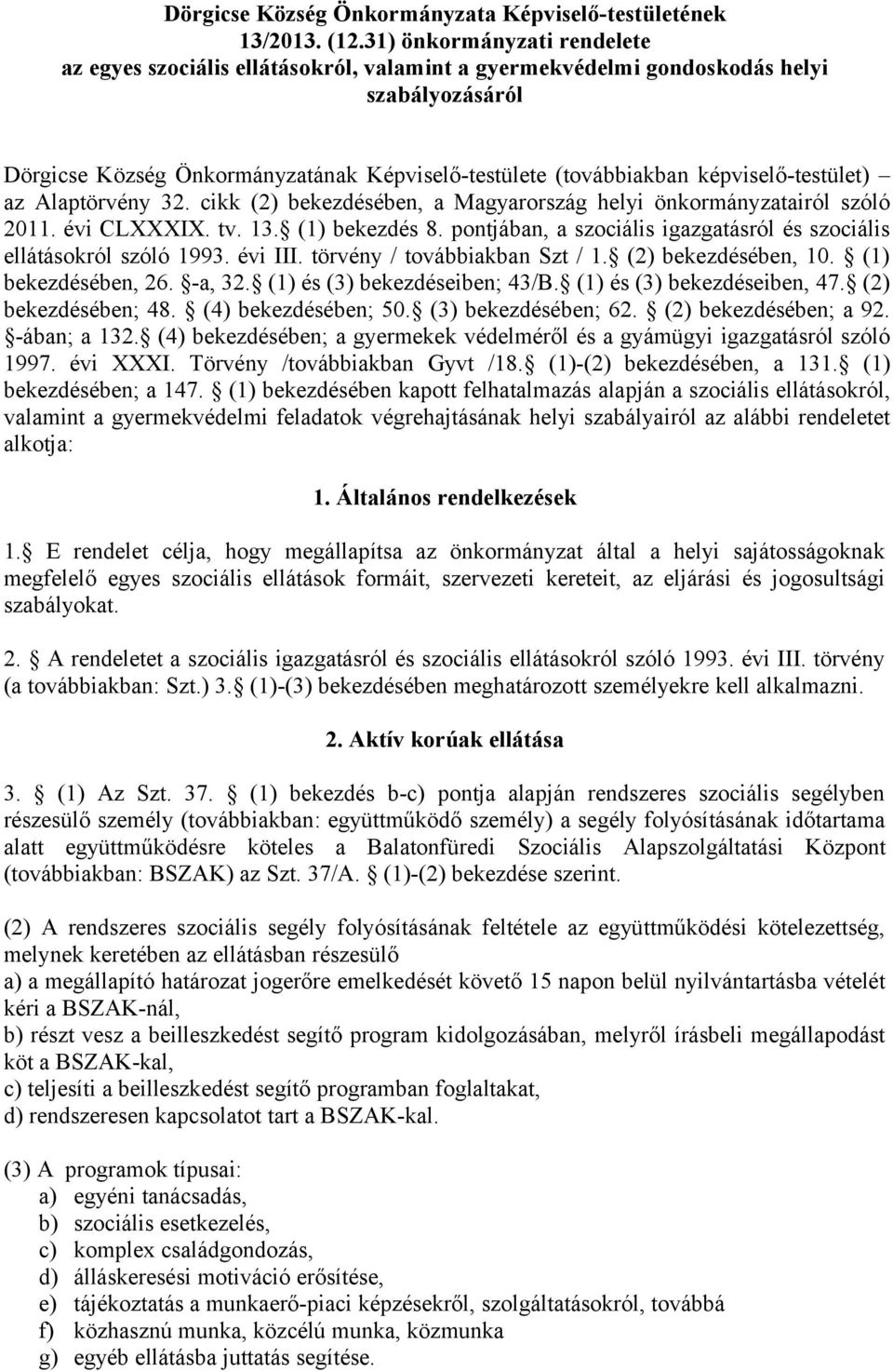 képviselő-testület) az Alaptörvény 32. cikk (2) bekezdésében, a Magyarország helyi önkormányzatairól szóló 2011. évi CLXXXIX. tv. 13. (1) bekezdés 8.