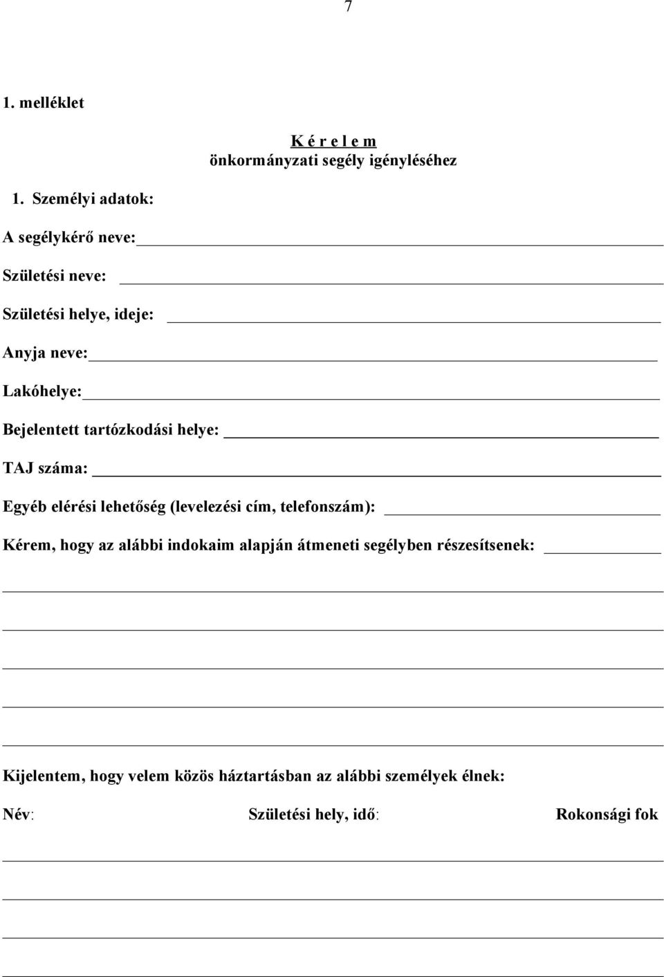 tartózkodási helye: TAJ száma: Egyéb elérési lehetőség (levelezési cím, telefonszám): Kérem, hogy az alábbi