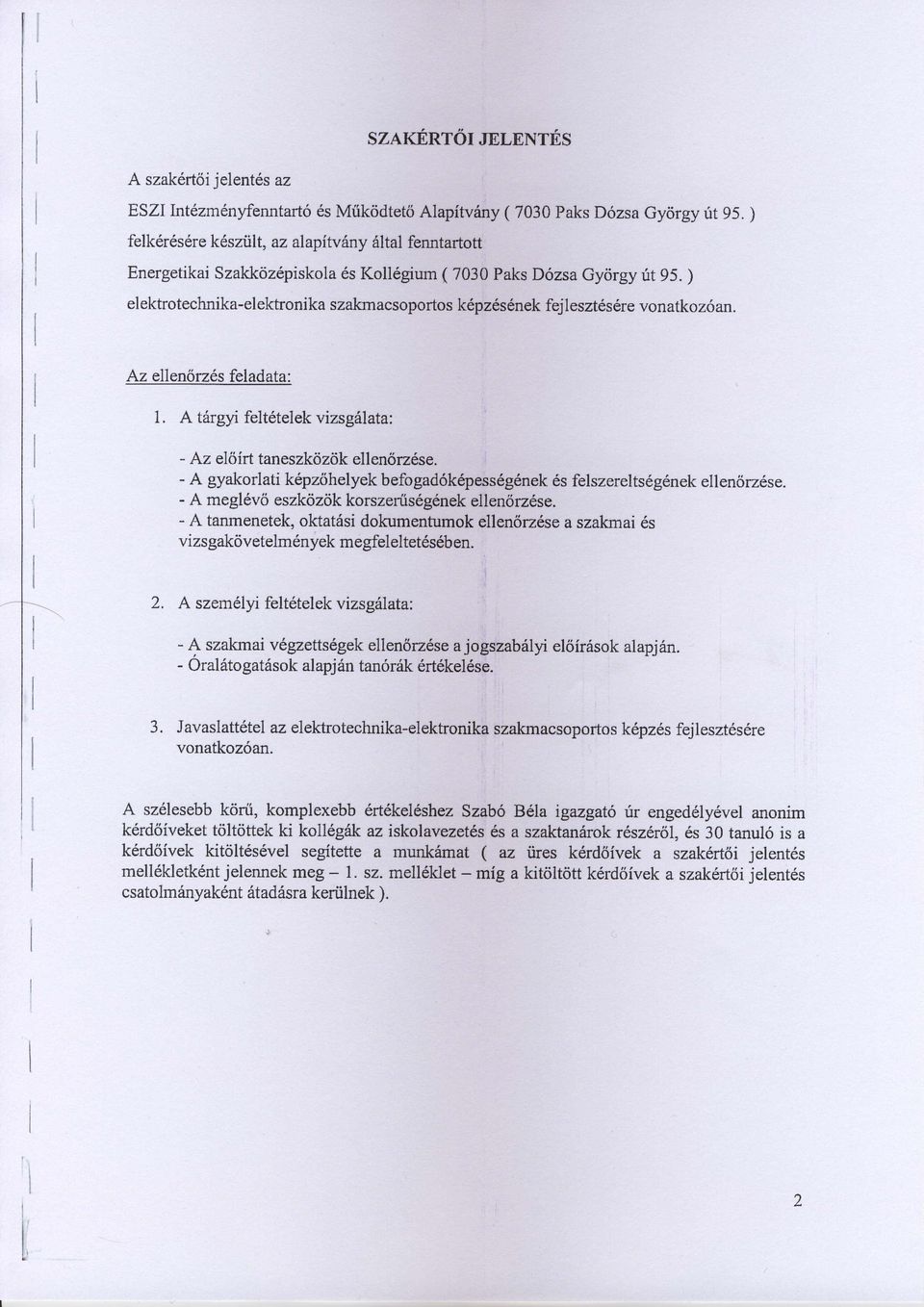 ) elektrotechnika-elektronika szakrnacsoportos k6pz6s6nek fejlesztds6re vonatkoz6an. Az ellensrz.es feladata: 1. A tdrgyj felt telek vizsg6lata: - Az eloirt taneszkrizd,k ellendrzese.
