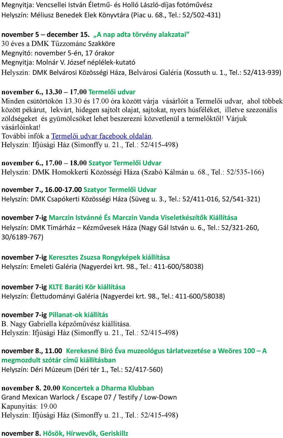 József néplélek-kutató Helyszín: DMK Belvárosi Közösségi Háza, Belvárosi Galéria (Kossuth u. 1., Tel.: 52/413-939) november 6., 13.30 17.00 Termelői udvar Minden csütörtökön 13.30 és 17.