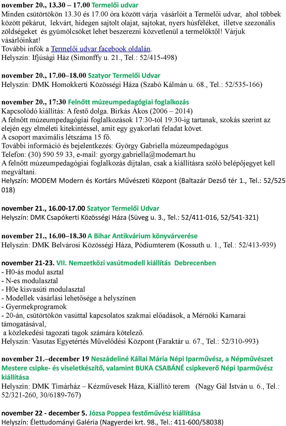 beszerezni közvetlenül a termelőktől! Várjuk vásárlóinkat! További infók a Termelői udvar facebook oldalán. november 20., 17.00 18.00 Szatyor Termelői Udvar november 20.