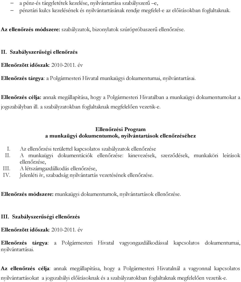 év Ellenőrzés tárgya: a Polgármesteri Hivatal munkaügyi dokumentumai, nyilvántartásai.