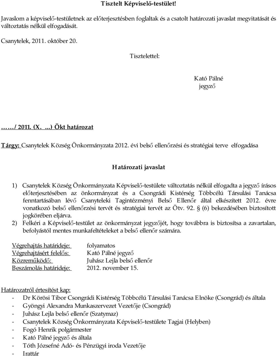 évi bels ellenrzési és stratégiai terve elfogadása Határozati javaslat 1) Csanytelek Község Önkormányzata Képvisel-testülete változtatás nélkül elfogadta a jegyz írásos elterjesztésében az