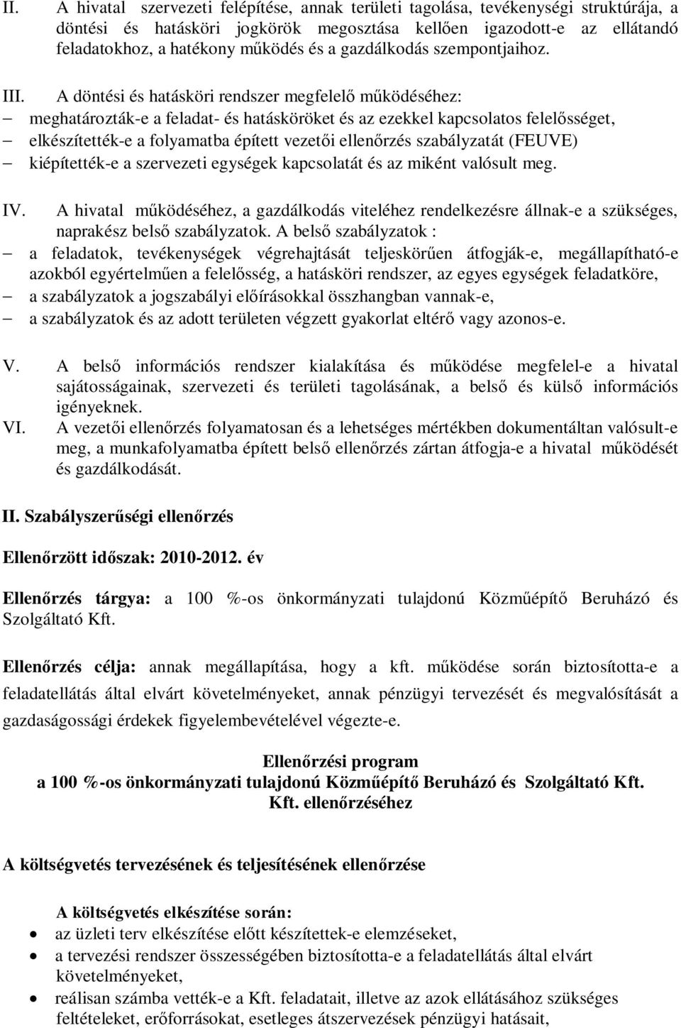 A döntési és hatásköri rendszer megfelel mködéséhez: - meghatározták-e a feladat- és hatásköröket és az ezekkel kapcsolatos felelsséget, - elkészítették-e a folyamatba épített vezeti ellenrzés