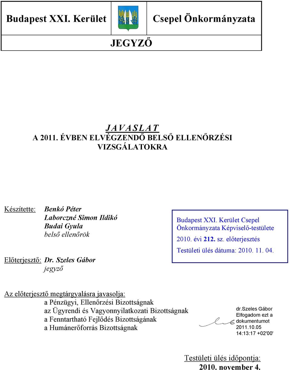 Szeles Gábor jegyző Budapest XXI. Kerület Csepel Önkormányzata Képviselő-testülete 2010. évi 212. sz. előterjesztés Testületi ülés dátuma: 2010. 11.