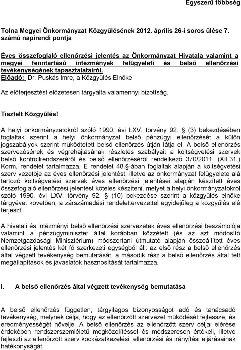 Előadó: Dr. Puskás Imre, a Közgyűlés Elnöke Az előterjesztést előzetesen tárgyalta valamennyi bizottság. Tisztelt Közgyűlés! A helyi önkormányzatokról szóló 1990. évi LXV. törvény 92.