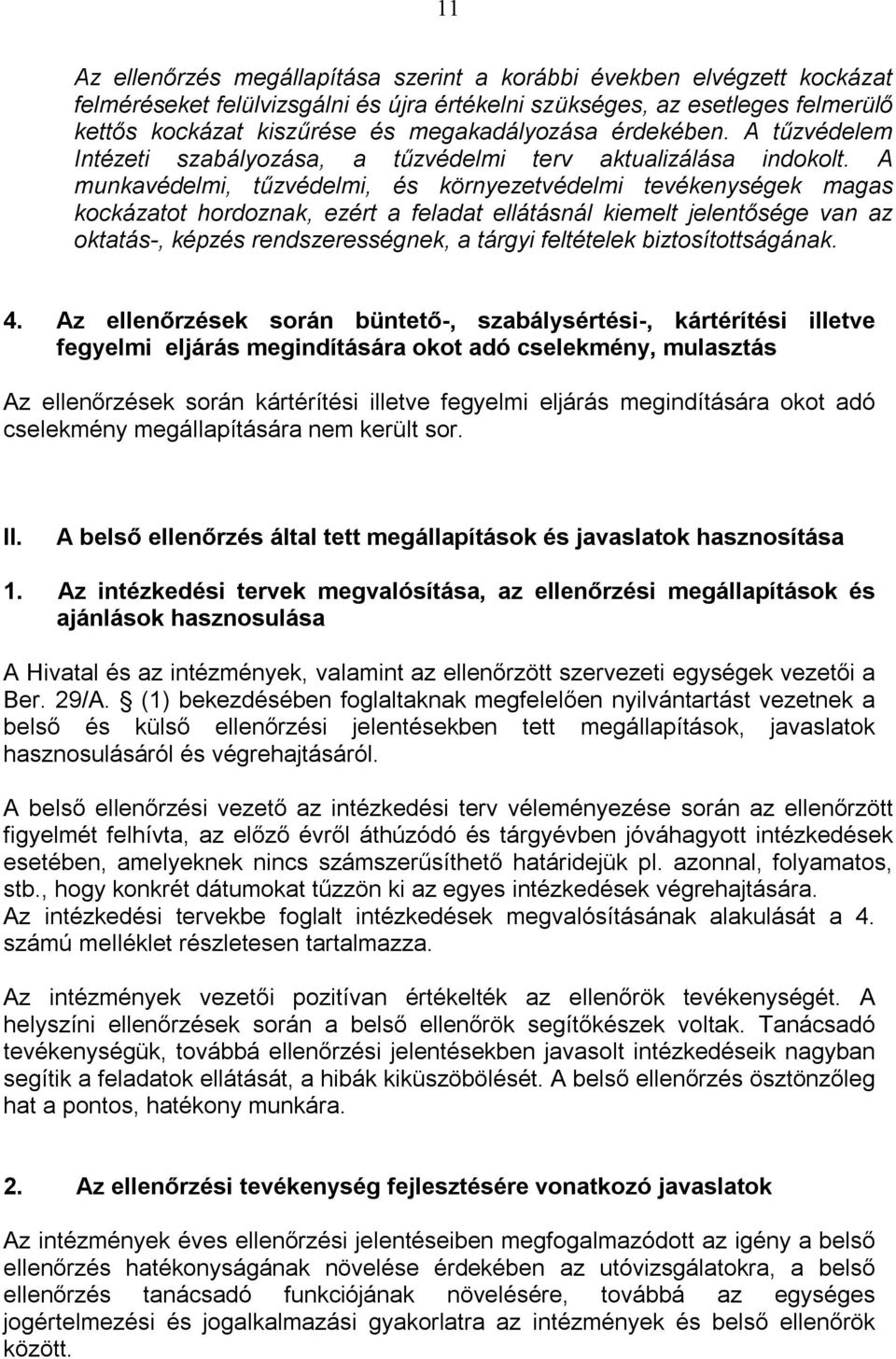 A munkavédelmi, tűzvédelmi, és környezetvédelmi tevékenységek magas kockázatot hordoznak, ezért a feladat ellátásnál kiemelt jelentősége van az oktatás-, képzés rendszerességnek, a tárgyi feltételek