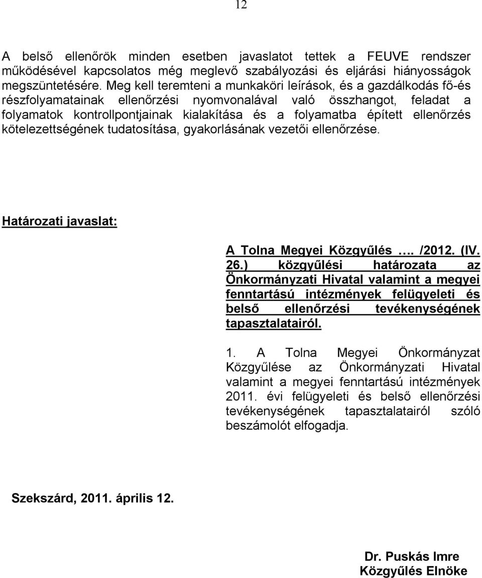 épített ellenőrzés kötelezettségének tudatosítása, gyakorlásának vezetői ellenőrzése. Határozati javaslat: A Tolna Megyei Közgyűlés. /2012. (IV. 26.
