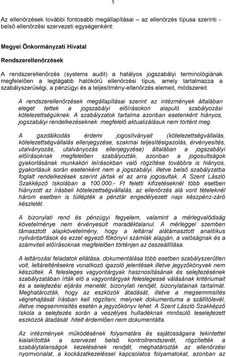 módszereit. A rendszerellenőrzések megállapításai szerint az intézmények általában eleget tettek a jogszabályi előírásokon alapuló szabályozási kötelezettségüknek.