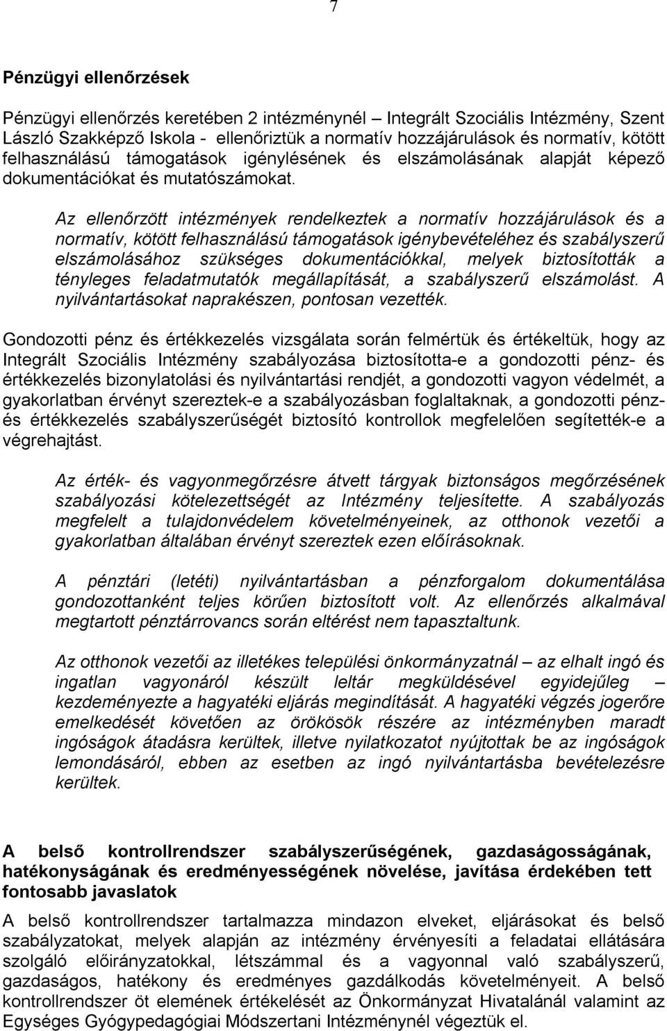 Az ellenőrzött intézmények rendelkeztek a normatív hozzájárulások és a normatív, kötött felhasználású támogatások igénybevételéhez és szabályszerű elszámolásához szükséges dokumentációkkal, melyek