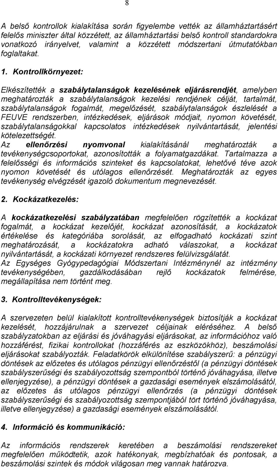 Kontrollkörnyezet: Elkészítették a szabálytalanságok kezelésének eljárásrendjét, amelyben meghatározták a szabálytalanságok kezelési rendjének célját, tartalmát, szabálytalanságok fogalmát,