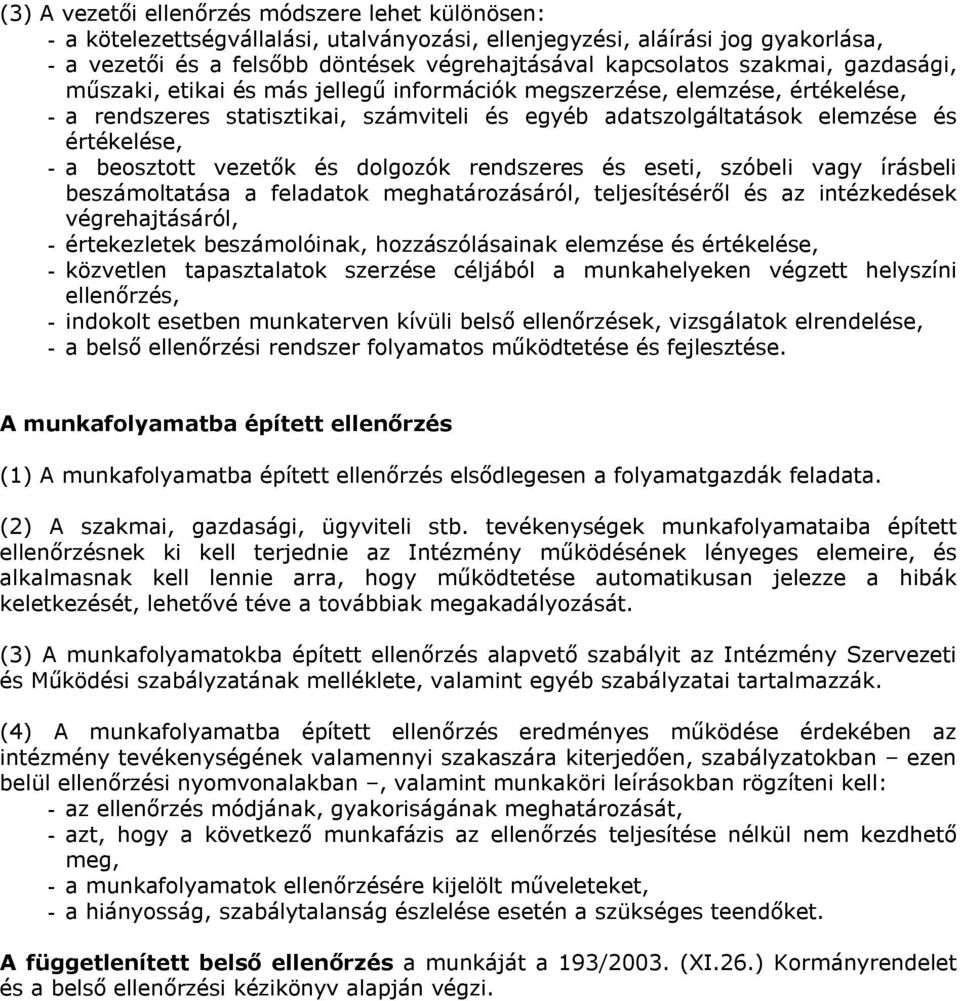 beosztott vezetők és dolgozók rendszeres és eseti, szóbeli vagy írásbeli beszámoltatása a feladatok meghatározásáról, teljesítéséről és az intézkedések végrehajtásáról, - értekezletek beszámolóinak,