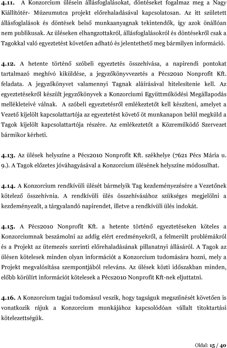 Az üléseken elhangzottakról, állásfoglalásokról és döntésekről csak a Tagokkal való egyeztetést követően adható és jelentethető meg bármilyen információ. 4.12.