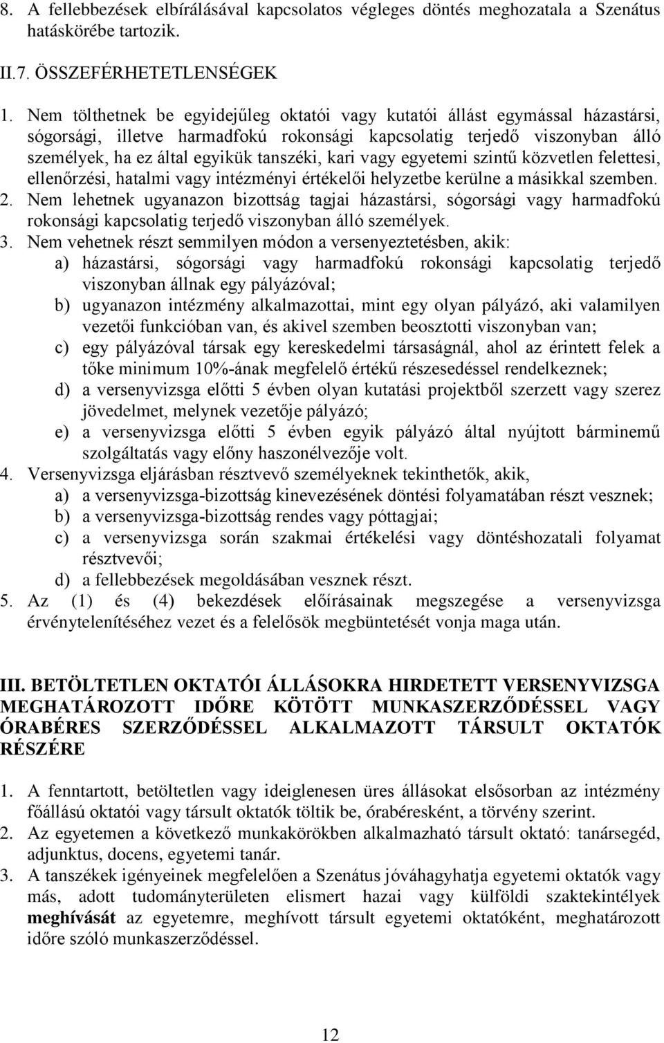 kari vagy egyetemi szintű közvetlen felettesi, ellenőrzési, hatalmi vagy intézményi értékelői helyzetbe kerülne a másikkal szemben. 2.