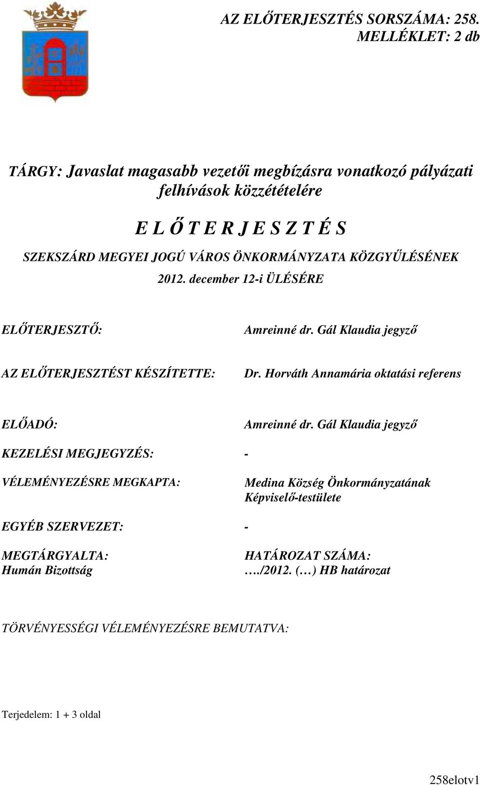 ÖNKORMÁNYZATA KÖZGYŐLÉSÉNEK 2012. december 12-i ÜLÉSÉRE ELİTERJESZTİ: Amreinné dr. Gál Klaudia jegyzı AZ ELİTERJESZTÉST KÉSZÍTETTE: Dr.