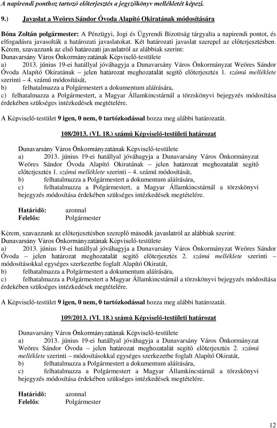 június 19-ei hatállyal jóváhagyja a Dunavarsány Város Önkormányzat Weöres Sándor Óvoda Alapító Okiratának jelen határozat meghozatalát segítő előterjesztés 1. számú melléklete szerinti 4.
