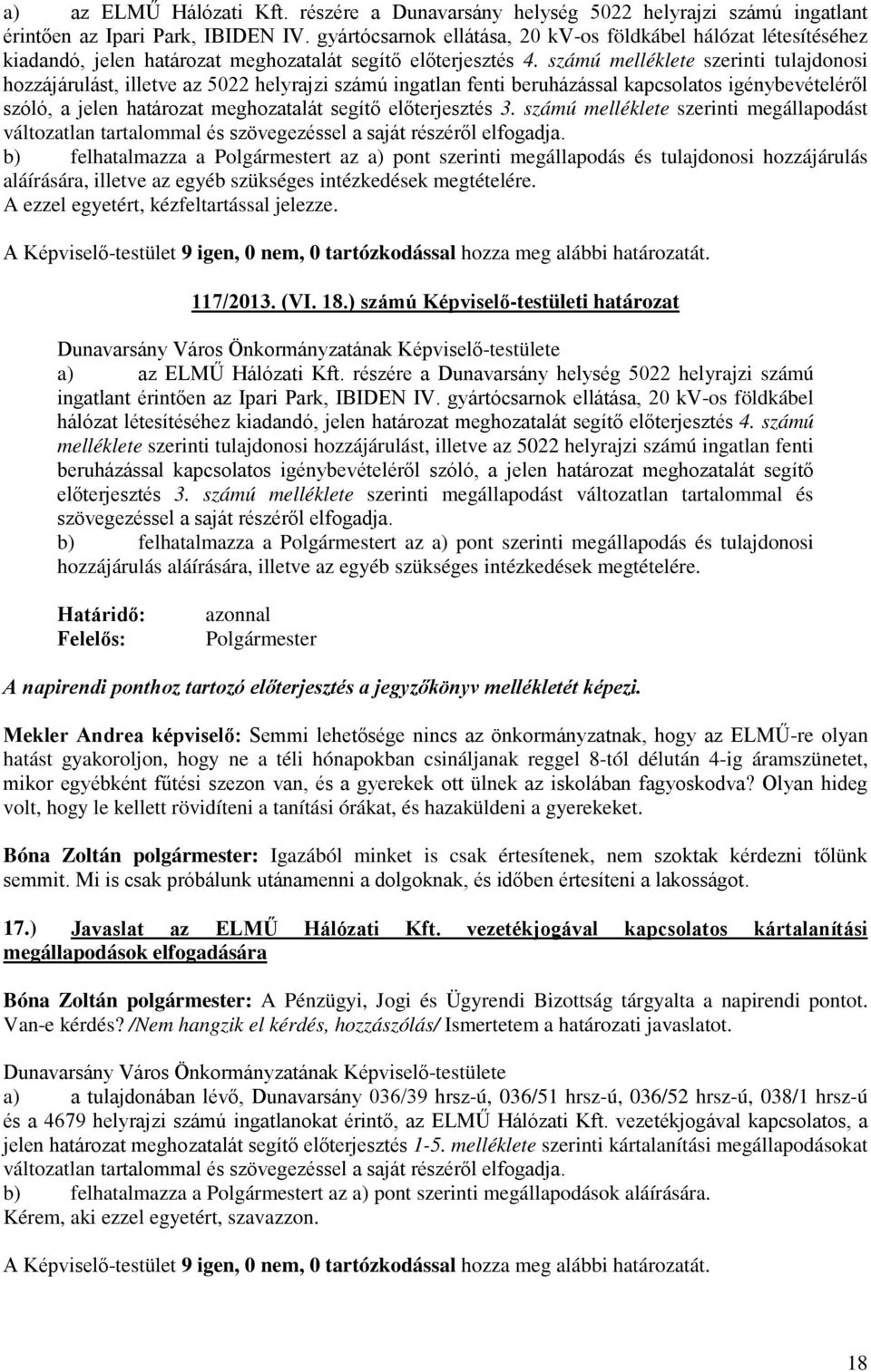számú melléklete szerinti tulajdonosi hozzájárulást, illetve az 5022 helyrajzi számú ingatlan fenti beruházással kapcsolatos igénybevételéről szóló, a jelen határozat meghozatalát segítő