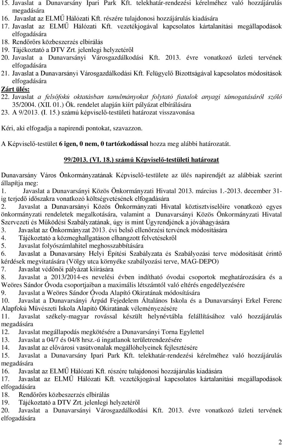 Javaslat a Dunavarsányi Városgazdálkodási Kft. 2013. évre vonatkozó üzleti tervének elfogadására 21. Javaslat a Dunavarsányi Városgazdálkodási Kft.