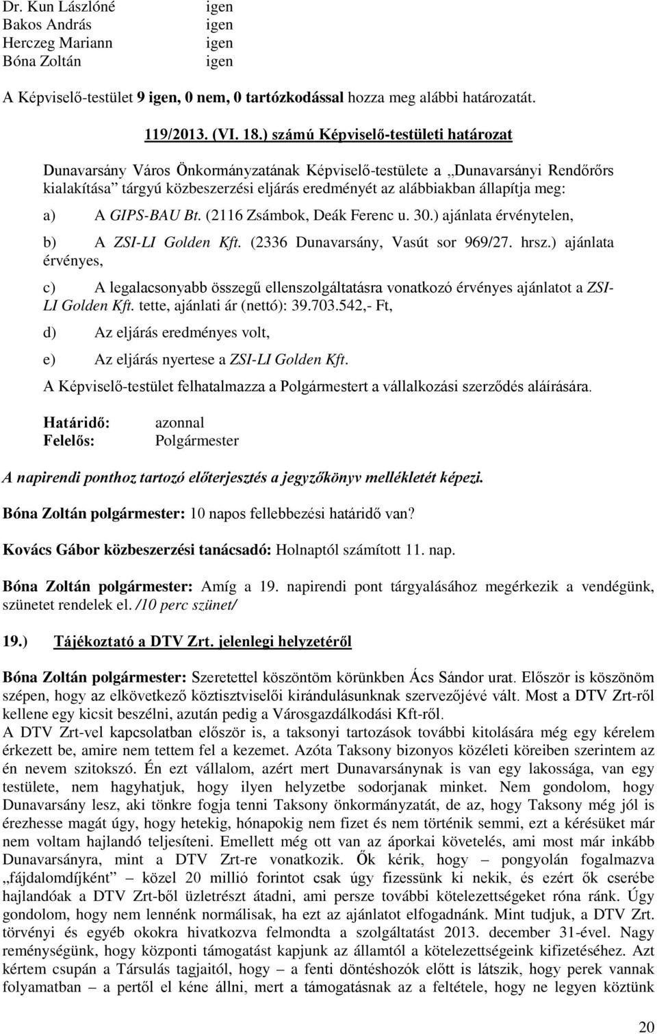 ) ajánlata érvénytelen, b) A ZSI-LI Golden Kft. (2336 Dunavarsány, Vasút sor 969/27. hrsz.