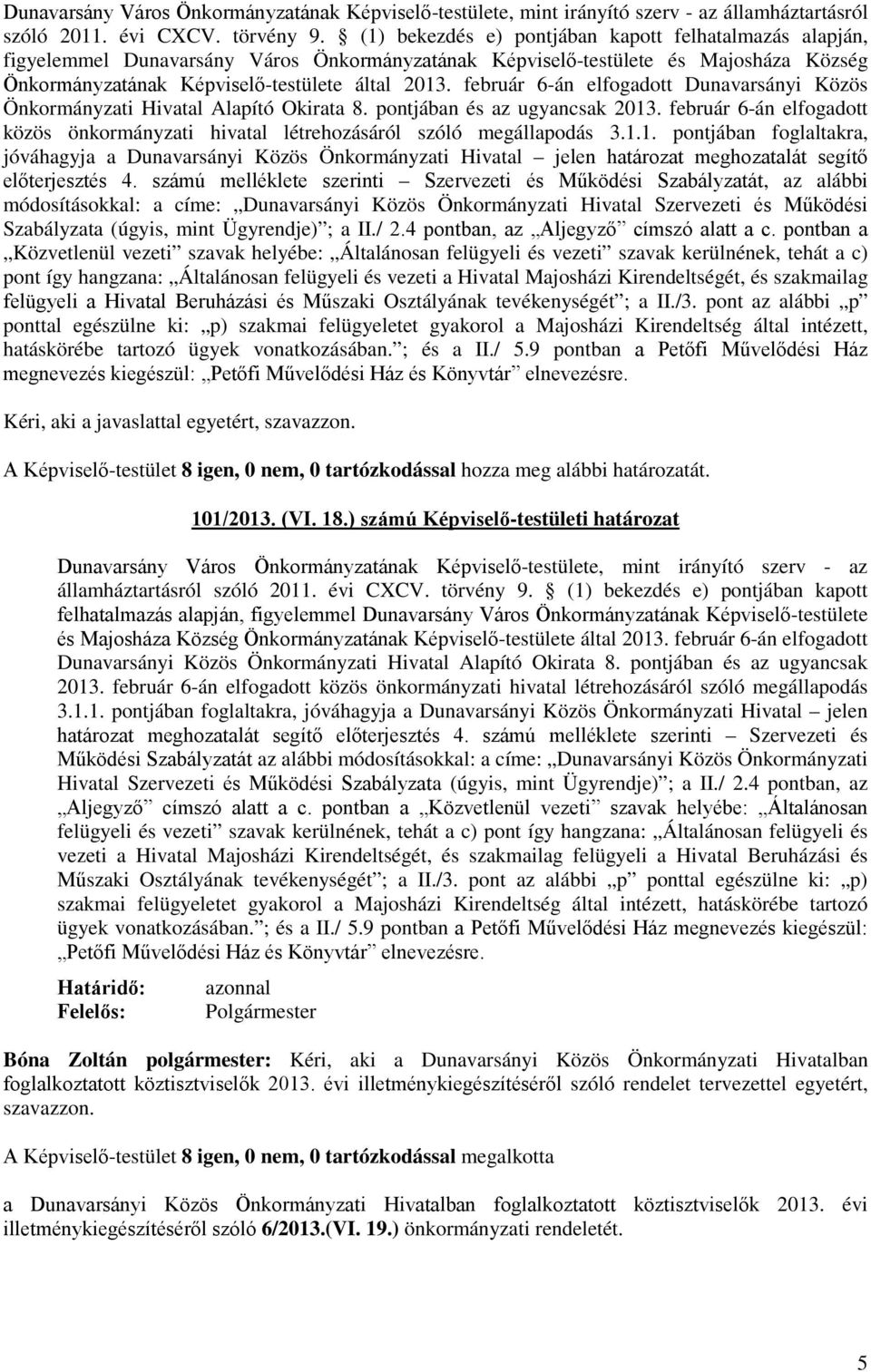 február 6-án elfogadott Dunavarsányi Közös Önkormányzati Hivatal Alapító Okirata 8. pontjában és az ugyancsak 2013.