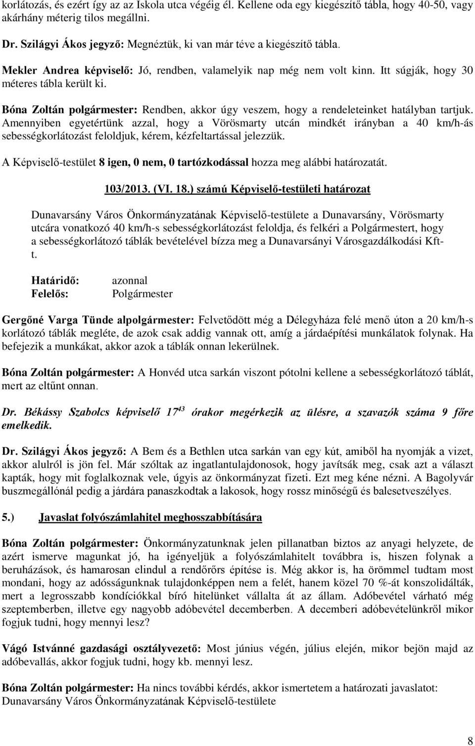 Bóna Zoltán polgármester: Rendben, akkor úgy veszem, hogy a rendeleteinket hatályban tartjuk.