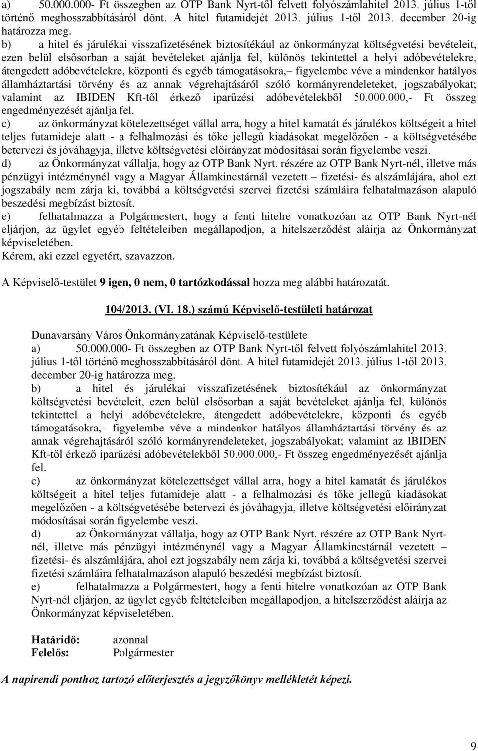 b) a hitel és járulékai visszafizetésének biztosítékául az önkormányzat költségvetési bevételeit, ezen belül elsősorban a saját bevételeket ajánlja fel, különös tekintettel a helyi adóbevételekre,