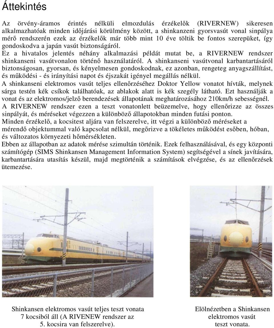 Ez a hivatalos jelentés néhány alkalmazási példát mutat be, a RIVERNEW rendszer shinkanseni vasútvonalon történő használatáról.