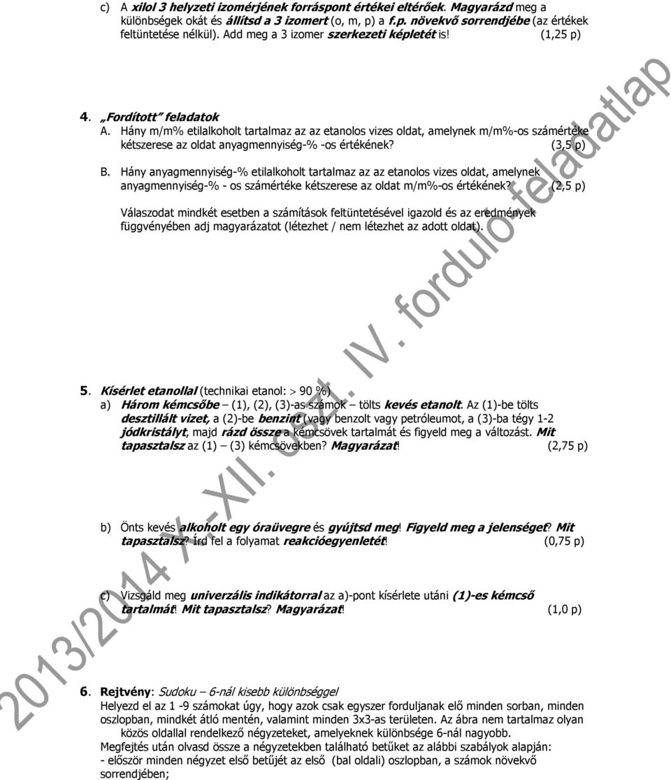 Hány m/m% etilalkoholt tartalmaz az az etanolos vizes oldat, amelynek m/m%-os számértéke kétszerese az oldat anyagmennyiség-% -os értékének? (3,5 p) B.