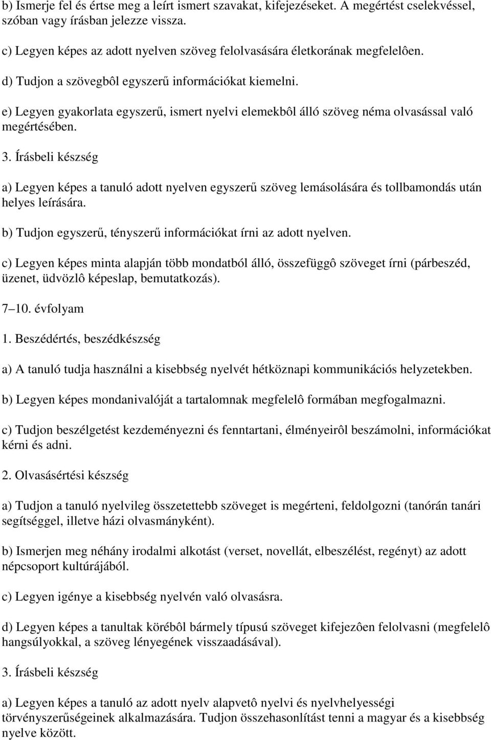 e) Legyen gyakorlata egyszerő, ismert nyelvi elemekbôl álló szöveg néma olvasással való megértésében. 3.