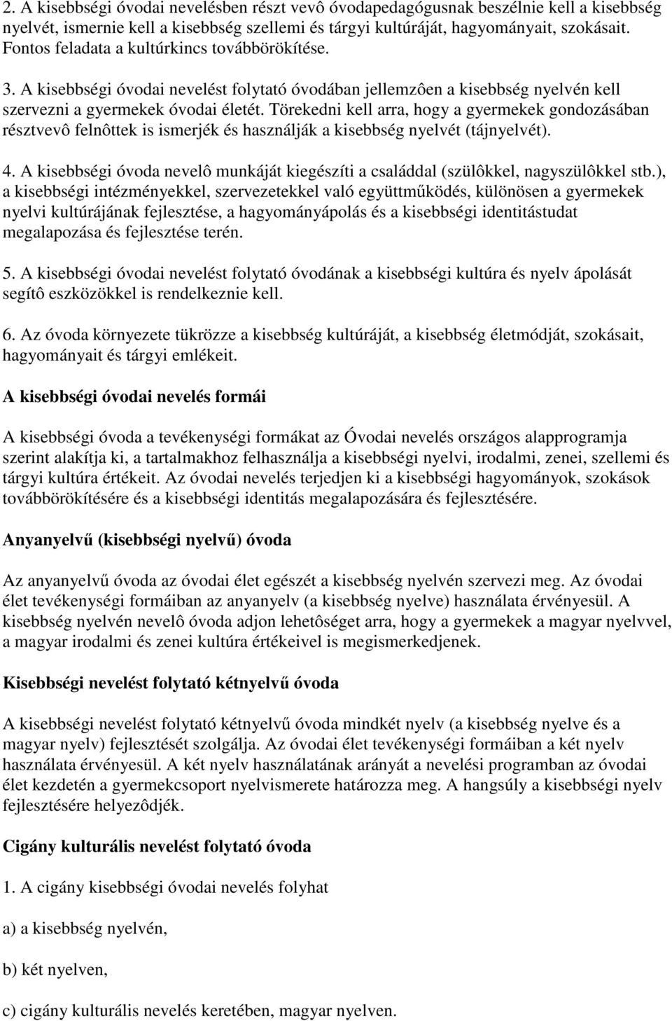 Törekedni kell arra, hogy a gyermekek gondozásában résztvevô felnôttek is ismerjék és használják a kisebbség nyelvét (tájnyelvét). 4.