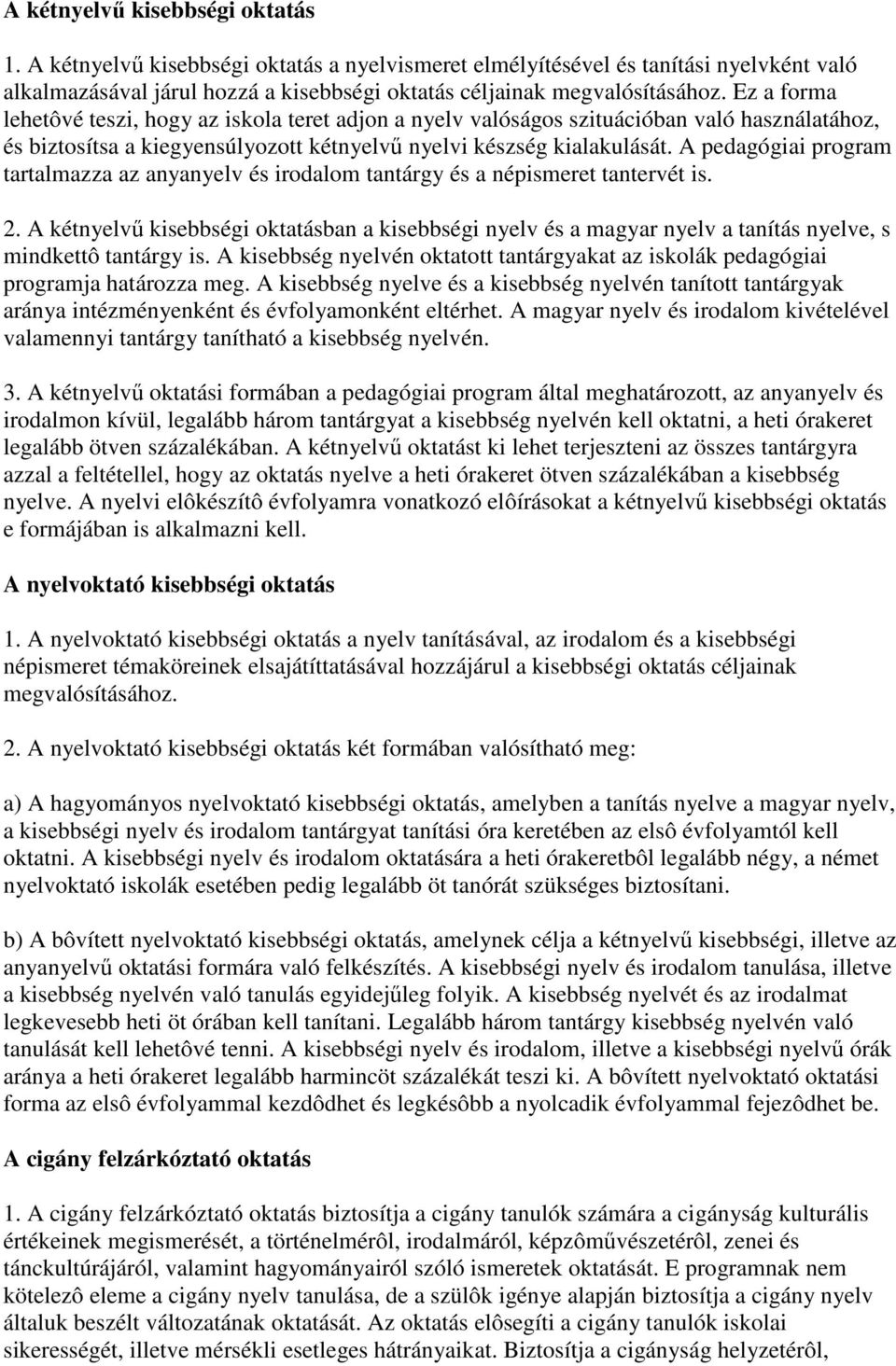 A pedagógiai program tartalmazza az anyanyelv és irodalom tantárgy és a népismeret tantervét is. 2.