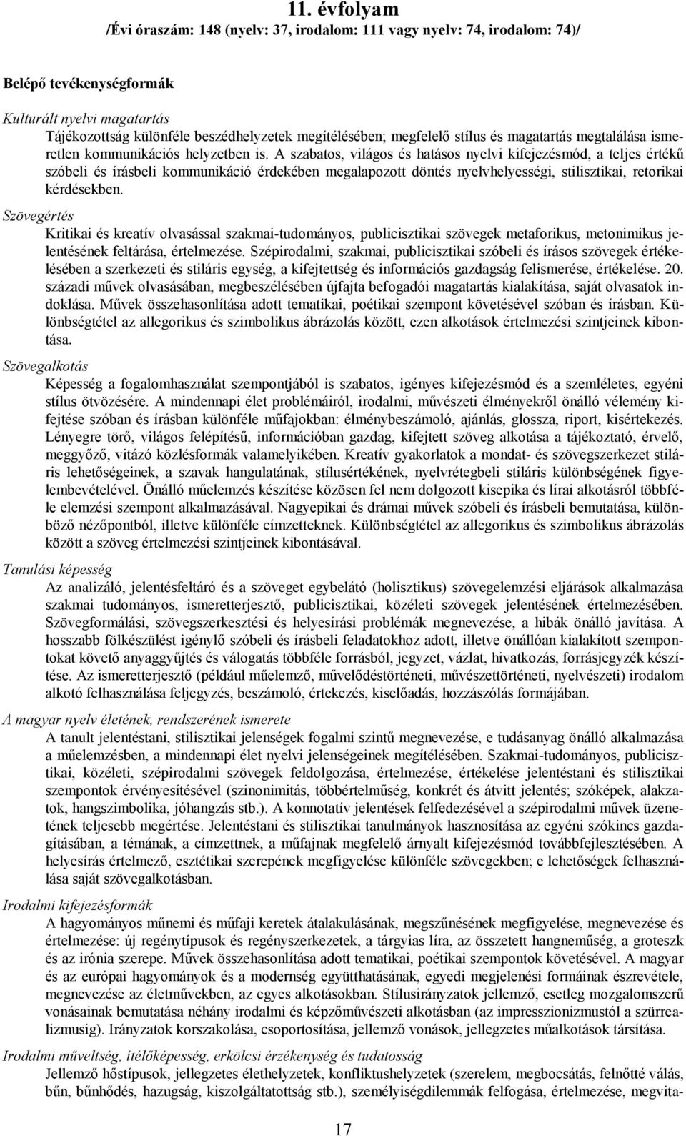 A szabatos, világos és hatásos nyelvi kifejezésmód, a teljes értékű szóbeli és írásbeli kommunikáció érdekében megalapozott döntés nyelvhelyességi, stilisztikai, retorikai kérdésekben.