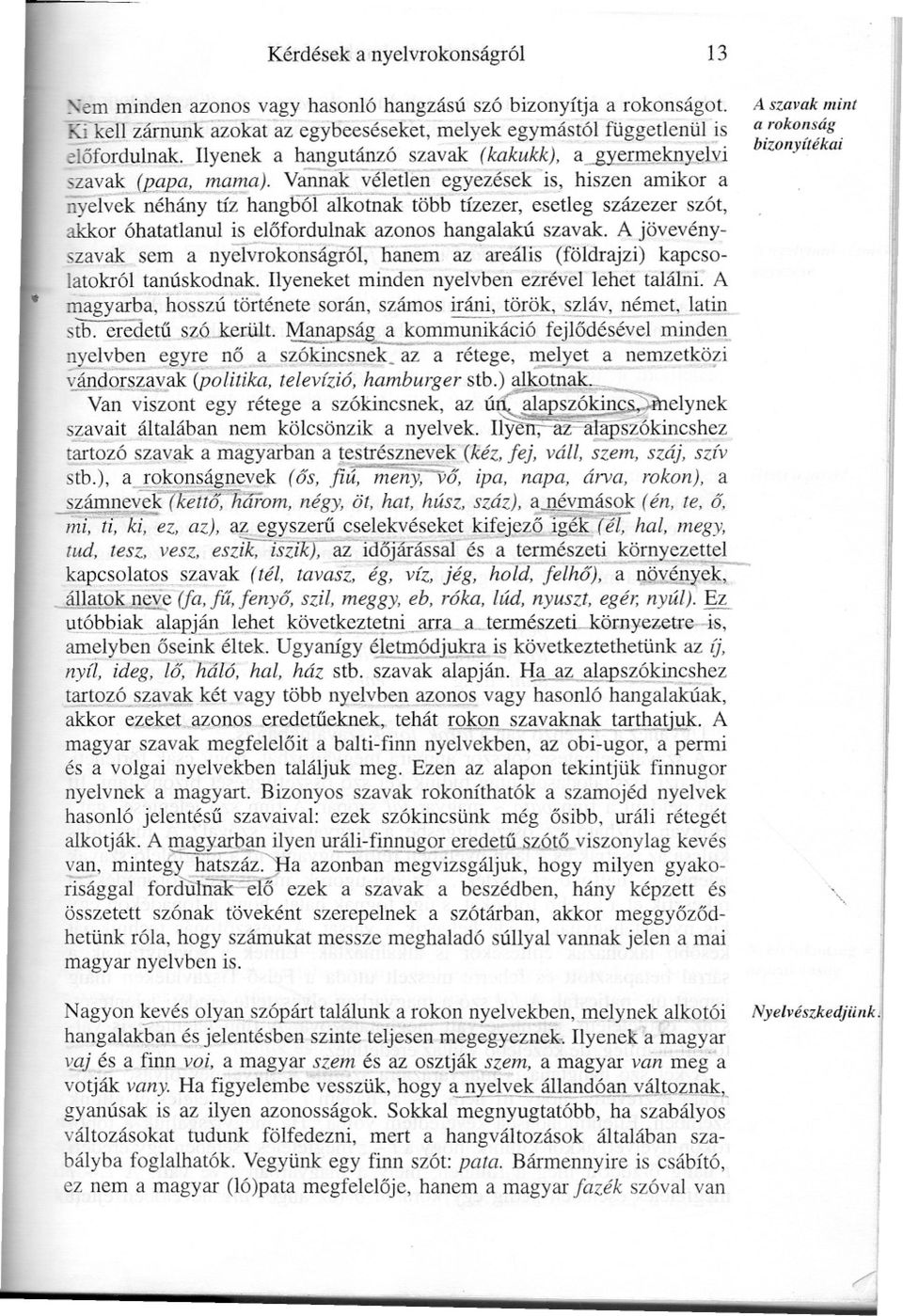 Valliiak véletlen egyezések "is, hiszen amikor a nyelvé'k ~éhá;y"'tíi-hangb6raíkotnaf'föb6-'tizezer," esetleg százezer szót, akkor óhatatlanul is elofordulnak azonos hangalakú szavak. lj.