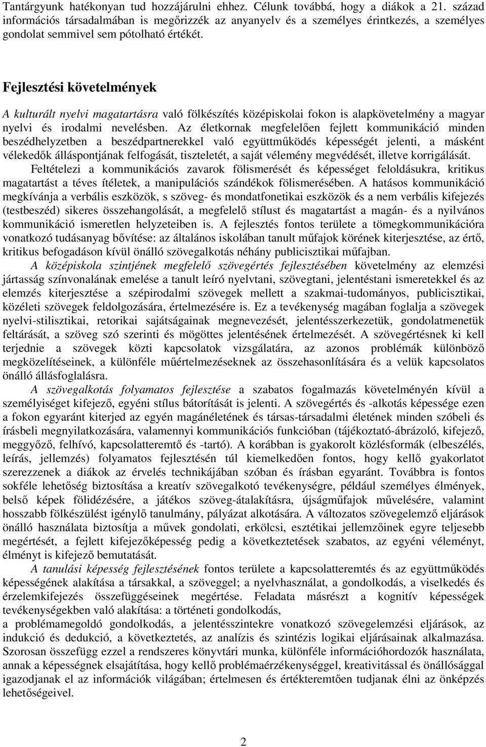 Fejlesztési követelmények A kulturált nyelvi magatartásra való fölkészítés középiskolai fokon is alapkövetelmény a magyar nyelvi és irodalmi nevelésben.
