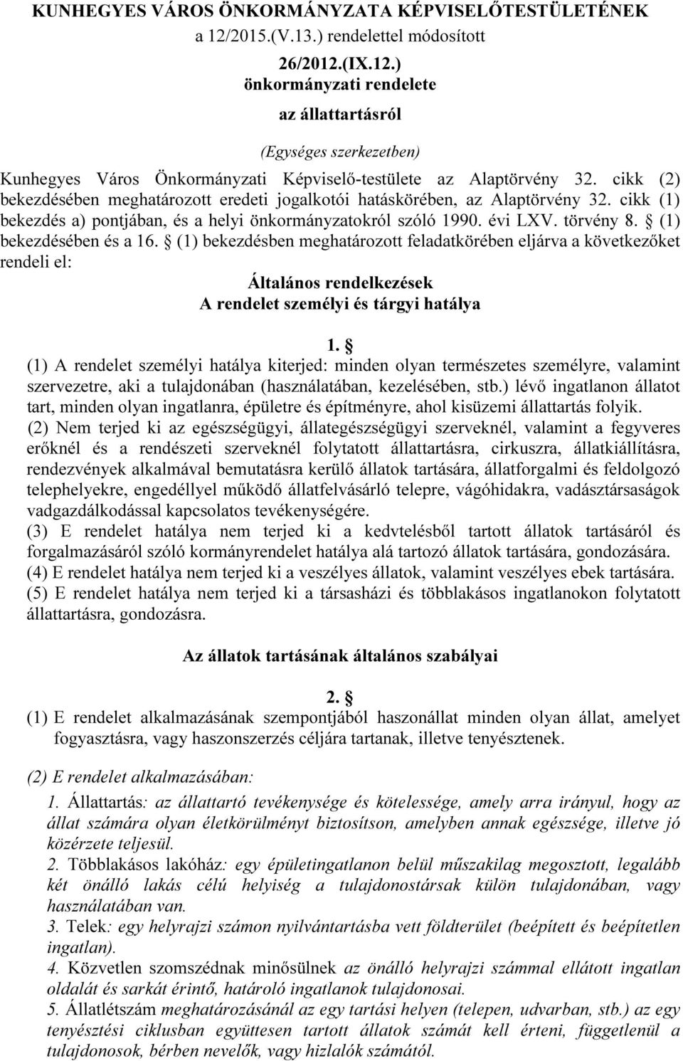 (1) bekezdésében és a 16. (1) bekezdésben meghatározott feladatkörében eljárva a következőket rendeli el: Általános rendelkezések A rendelet személyi és tárgyi hatálya 1.