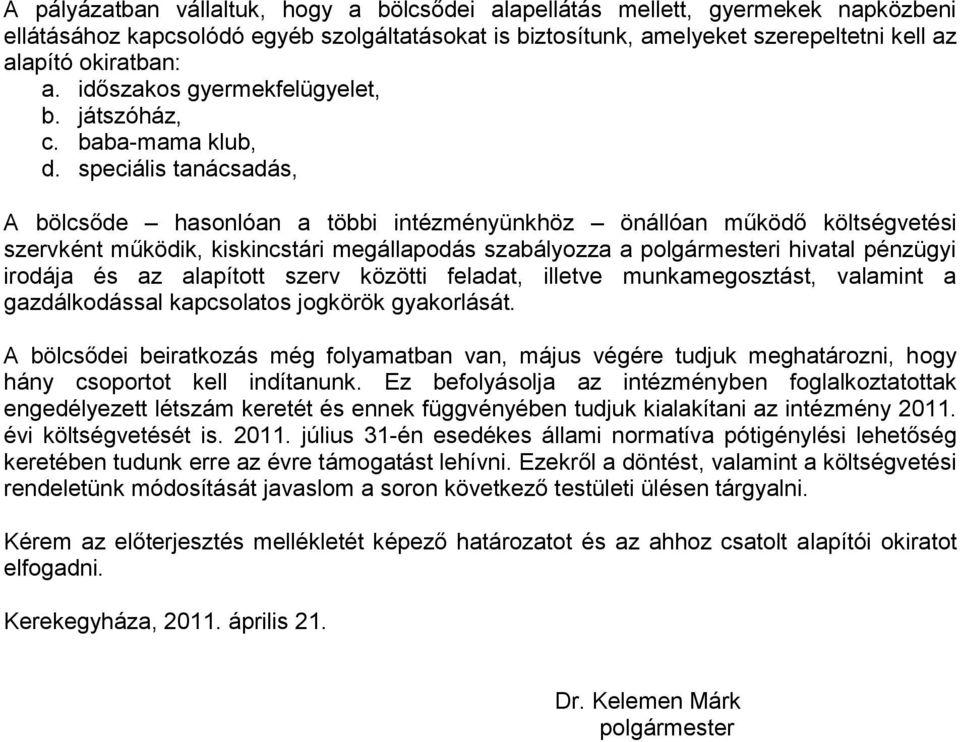 speciális tanácsadás, A bölcsőde hasonlóan a többi intézményünkhöz önállóan működő költségvetési szervként működik, kiskincstári megállapodás szabályozza a polgármesteri hivatal pénzügyi irodája és