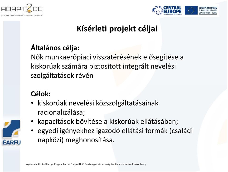 Célok: kiskorúak nevelési közszolgáltatásainak racionalizálása; kapacitások bővítése