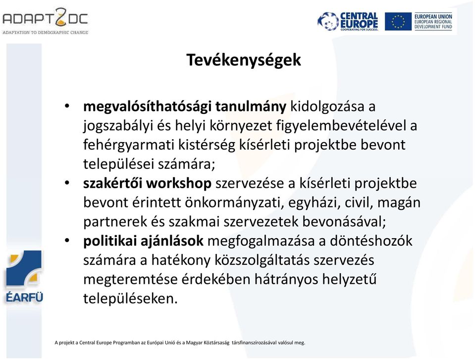 projektbe bevont érintett önkormányzati, egyházi, civil, magán partnerek és szakmai szervezetek bevonásával; politikai