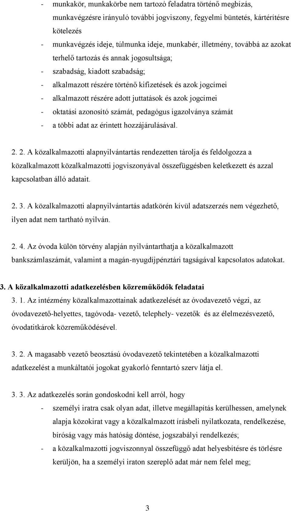 és azok jogcímei - oktatási azonosító számát, pedagógus igazolványa számát - a többi adat az érintett hozzájárulásával. 2.