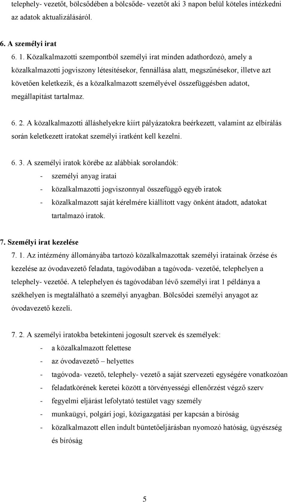 személyével összefüggésben adatot, megállapítást tartalmaz. 6. 2.