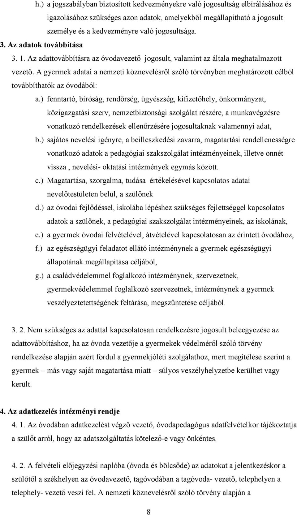 A gyermek adatai a nemzeti köznevelésről szóló törvényben meghatározott célból továbbíthatók az óvodából: a.