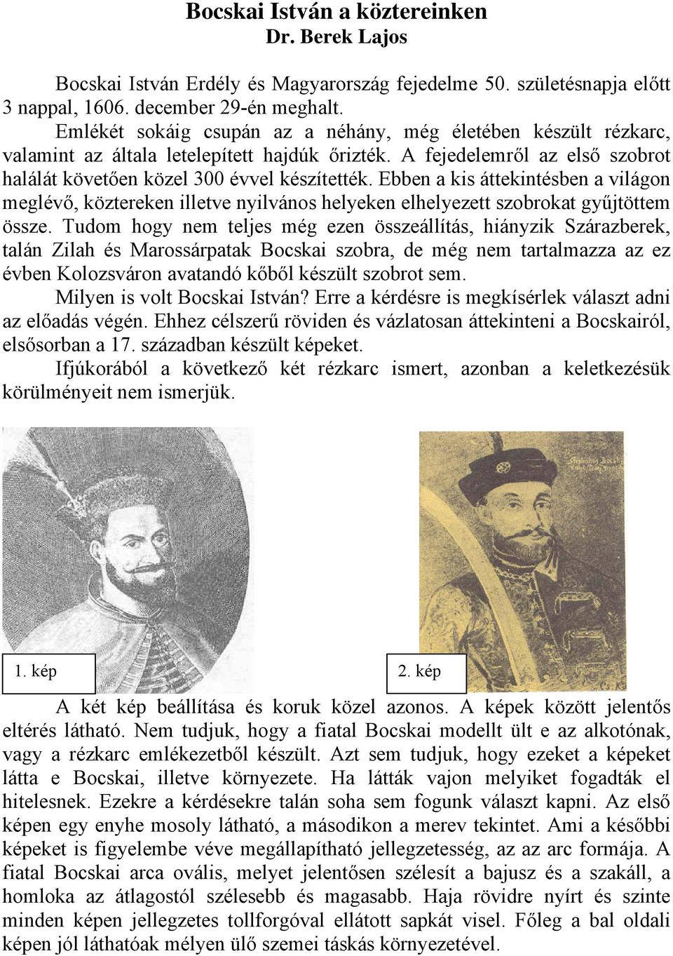 Ebben a kis áttekintésben a világon meglévő, köztereken illetve nyilvános helyeken elhelyezett szobrokat gyűjtöttem össze.