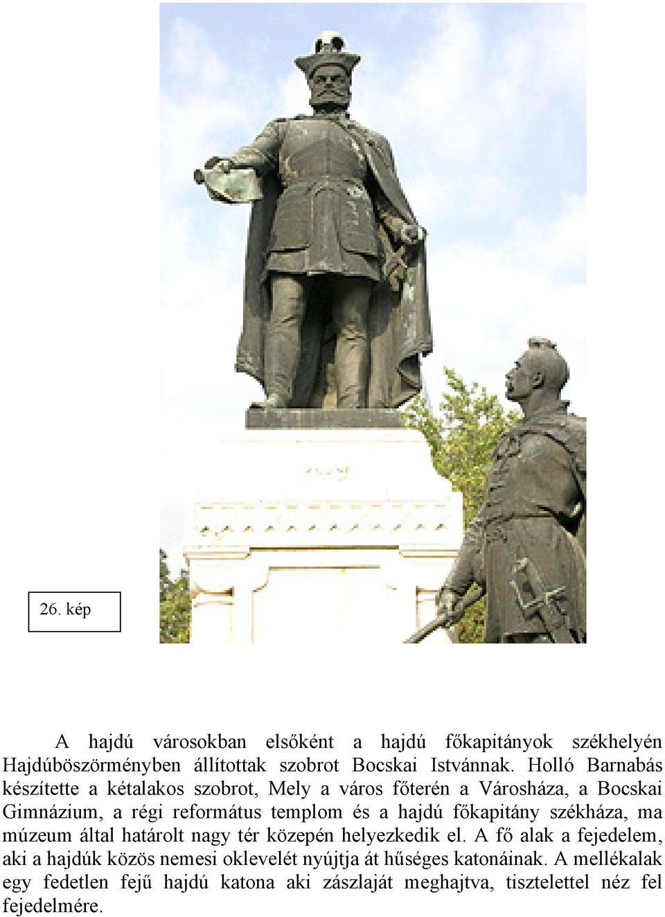 hajdú főkapitány székháza, ma múzeum által határolt nagy tér közepén helyezkedik el.