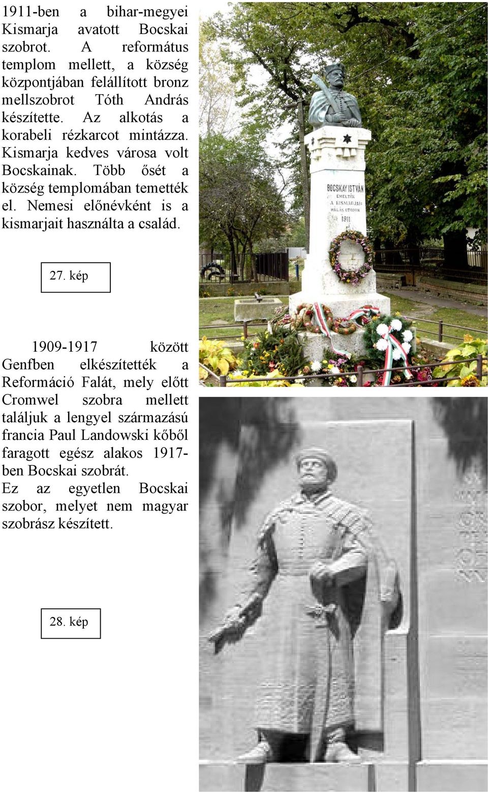 Kismarja kedves városa volt Bocskainak. Több ősét a község templomában temették el. Nemesi előnévként is a kismarjait használta a család. 27.