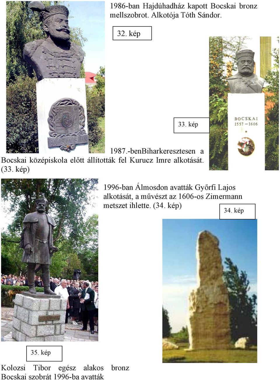 (33. kép) 1996-ban Álmosdon avatták Győrfi Lajos alkotását, a művészt az 1606-os Zimermann