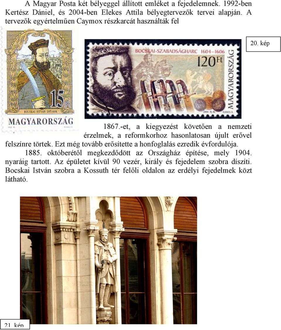 -et, a kiegyezést követően a nemzeti érzelmek, a reformkorhoz hasonlatosan újult erővel felszínre törtek.