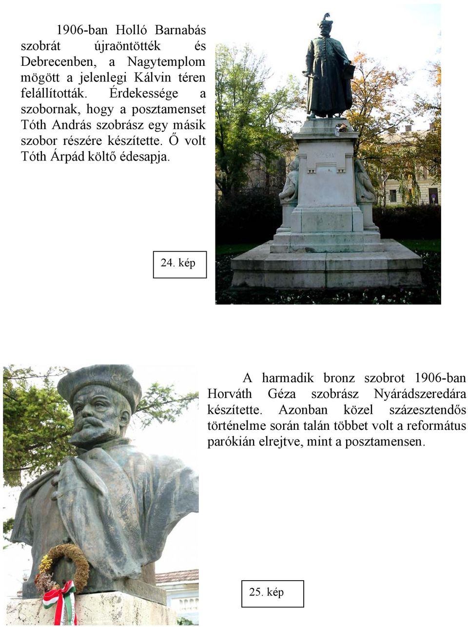 Ő volt Tóth Árpád költő édesapja. 24.