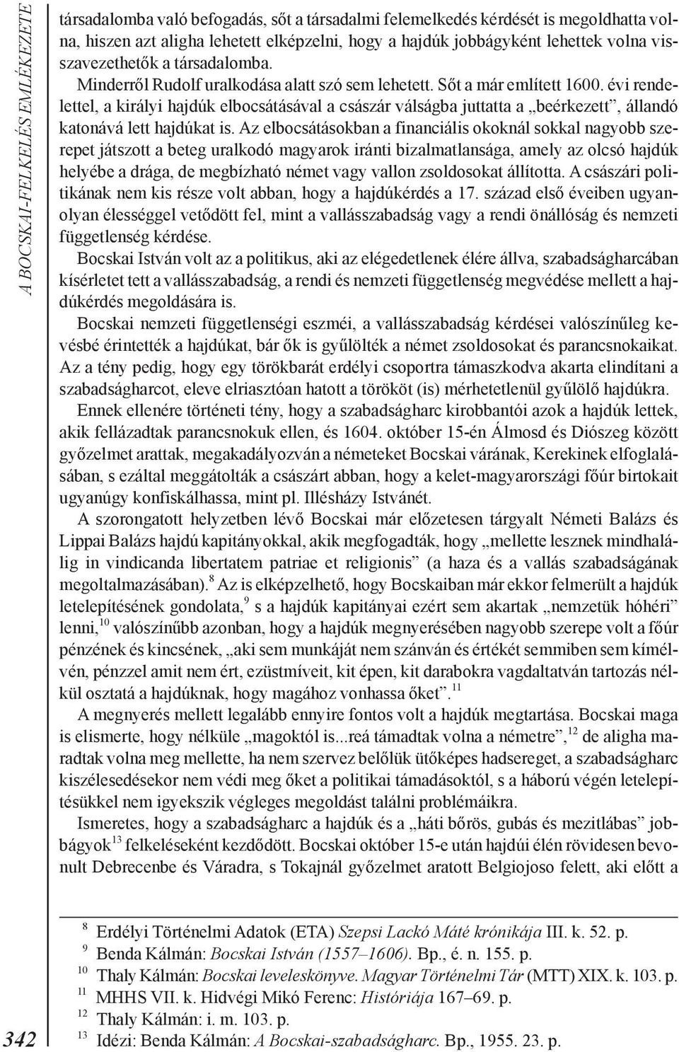 évi rendelettel, a királyi hajdúk elbocsátásával a császár válságba juttatta a beérkezett, állandó katonává lett hajdúkat is.