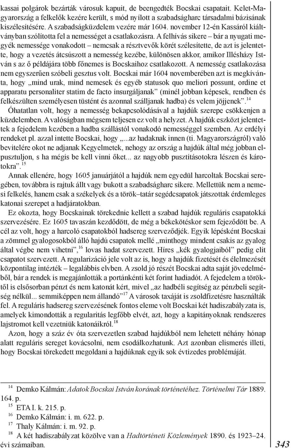 A felhívás sikere bár a nyugati megyék nemessége vonakodott nemcsak a résztvevõk körét szélesítette, de azt is jelentette, hogy a vezetés átcsúszott a nemesség kezébe, különösen akkor, amikor